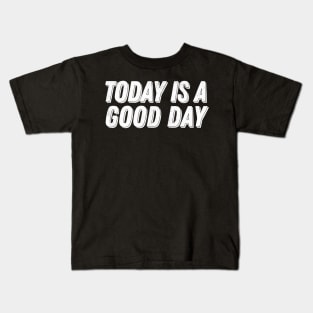 Today Is A Good Day -- Parks & Rec Quote Kids T-Shirt